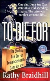 To Die For: The Shocking True Story of Serial Killer Dana Sue Gray