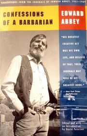 Confessions of a Barbarian: Selections from the Journals of Edward Abbey 1951-1989