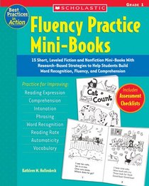 Fluency Practice Mini-Books: Grade 1: 15 Short, Leveled Fiction and Nonfiction Mini-Books With Research-Based Strategies to Help Students Build Word Recognition, ... and Comprehension (Best Practices in Action)