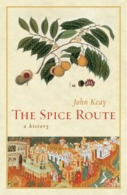 The Spice Route: A History (California Studies in Food and Culture)
