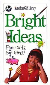 Bright Ideas: From Girls, for Girls (American Girl)