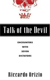 Talk of the Devil : Encounters with Seven Dictators