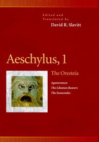 Aeschylus, 1 : The Oresteia : Agamemmon, the Libation Bearers, the Eumenides (Penn Greek Drama Series)