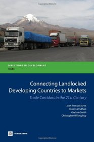 Connecting Landlocked Developing Countries to Markets: Trade Corridors in the 21st Century (Directions in Development)