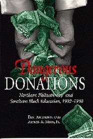 Dangerous Donations: Northern Philanthropy and Southern Black Education, 1902-1930