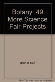 Botany: 49 More Science Fair Projects (Science fair projects series)