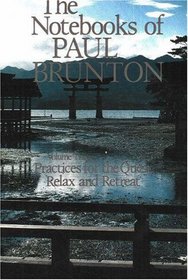 Practices for the Quest/Relax and Retreat: Notebooks Volume 3 (Notebooks of Paul Brunton)