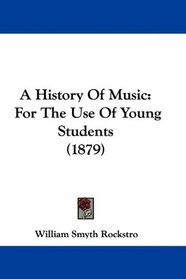 A History Of Music: For The Use Of Young Students (1879)