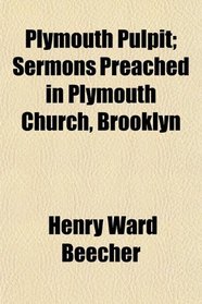 Plymouth Pulpit; Sermons Preached in Plymouth Church, Brooklyn