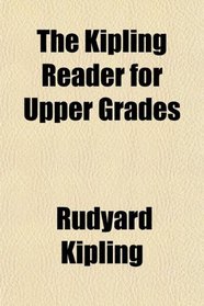 The Kipling Reader for Upper Grades