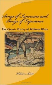 Songs of Innocence and Songs of Experience: The Classic Poetry of William Blake