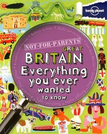 Not for Parents Great Britain: Everything You Ever Wanted to Know