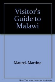 Visitors' Guide to Malawi: How to Get There What to See Where to Stay