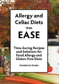 Allergy and Celiac Diets With Ease: Time-Saving Recipes and Solutions for Food Allergy and Gluten-Free Diets