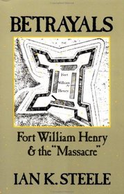 Betrayals: Fort William Henry and the 'Massacre'