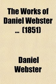 The Works of Daniel Webster (Volume 6)