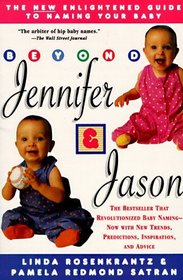 Beyond Jennifer  Jason : The New Enlightened Guide to Naming Your Baby