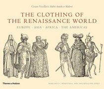 The Clothing of the Renaissance World: Europe, Asia, Africa, The Americas; Cesare Vecellio's Habiti Antichi et Moderni