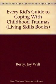 Every Kid's Guide to Coping With Childhood Traumas (Living Skills Books)