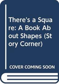 There's a Square: A Book About Shapes (Story Corner)