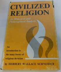 Civilized religion;: An historical and philosophical analysis (An Exposition-university book)