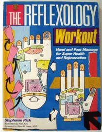 THE REFLEXOLOGY WORKOUT: HAND AND FOOT MASSAGE FOR SUPER HEALTH AND REJUVENATION