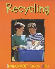 Environment Starts Here!: Recycling (Environment Starts Here!)