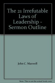 The 21 Irrefutable Laws of Leadership - Sermon Outline