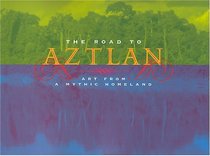 The Road to Aztlan: Art from a Mythic Homeland