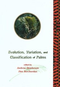 Evolution, Variation, and Classification of Palms (Memoirs of the New York Botanical Garden, Vol. 83)