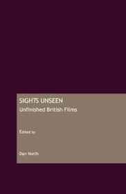Sights Unseen: Unfinished British Films