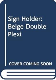 Sign Holder: Beige Double Plexi