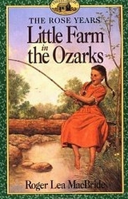 Little Farm In The Ozarks (Little House: The Rose Years, Bk 2)