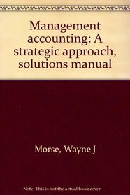 Management accounting: A strategic approach, solutions manual