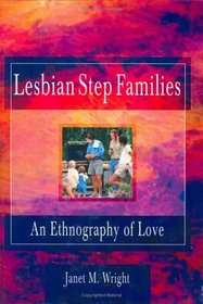 Lesbian Step Families: An Ethnography of Love (Haworth Innovations in Feminist Studies)