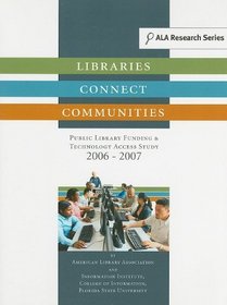 Libraries Connect Communities: Public Library Funding & Technology Access Study 2006-2007 (Ala Research)
