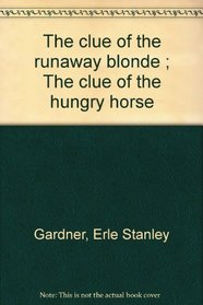The clue of the runaway blonde ; The clue of the hungry horse