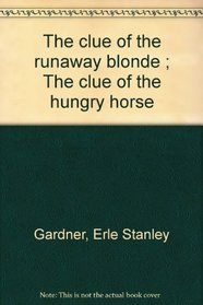 The clue of the runaway blonde ; The clue of the hungry horse