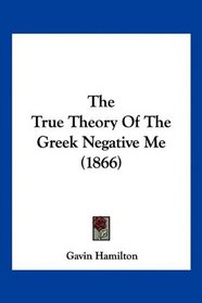 The True Theory Of The Greek Negative Me (1866)