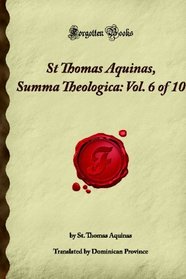 St Thomas Aquinas, Summa Theologica: Vol. 6 of 10 (Forgotten Books)