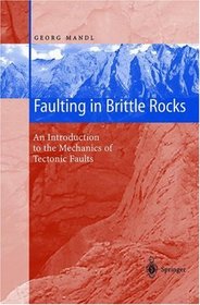 Faulting in Brittle Rocks: An Introduction to the Mechanics of Tectonic Faults