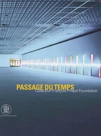 Passage du temps: un selection d'oeuvres autur de l'image: Collection Francois Pinault Foundation