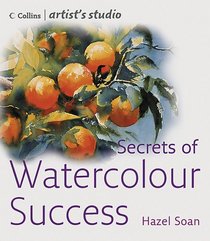 Secrets of Watercolour Success (Collins Artist's Studio Series)