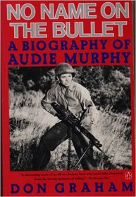 No Name on the Bullet: A Biography of Audie Murphy