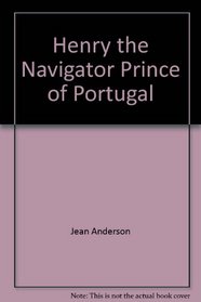 Henry the Navigator, Prince of Portugal,