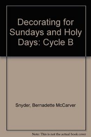 Cycle B, Decorating for Sundays & Holy Days
