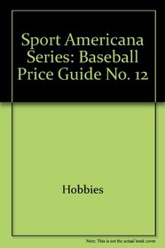 Sport Americana Series: Baseball Price Guide No. 12 (Sport Americana Baseball Card Price Guide)