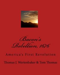 Bacon's Rebellion, 1676: America's First Revolution (Volume 1)
