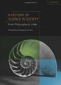 A History of Science in Society: From Philosophy to Utility, Second Edition