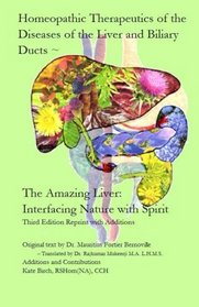 Homeopathic Therapeutics of the Diseases of the Liver and Biliary Ducts: The Amazing Liver: Interfacing Nature with Spirit